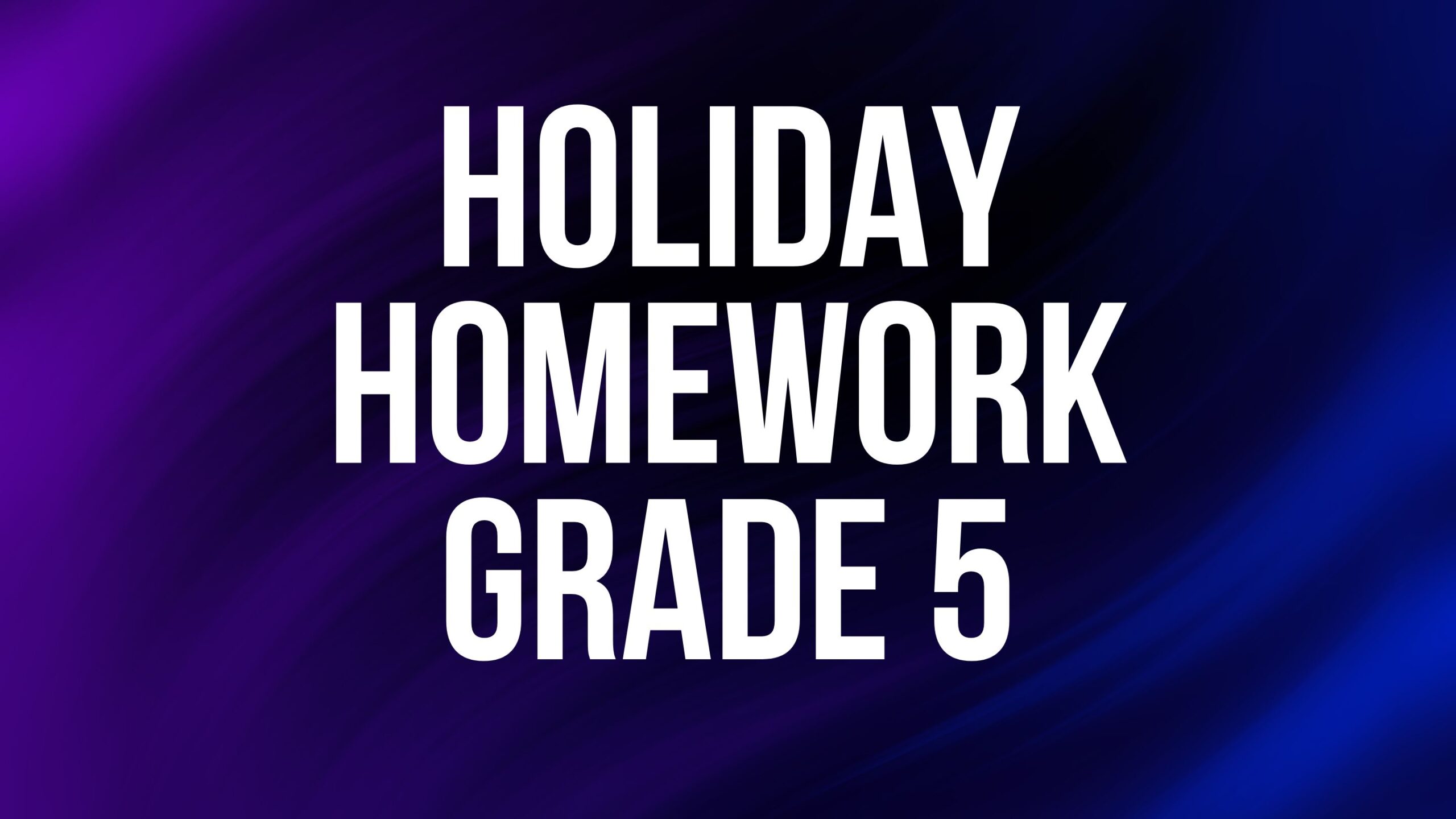 Holiday Homework Grade 5